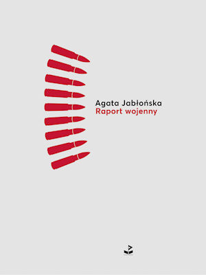 Agata Jabłońska - Raport wojenny